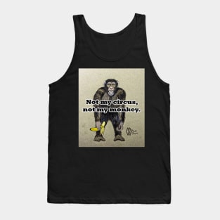 Not my circus, not my monkey Tank Top